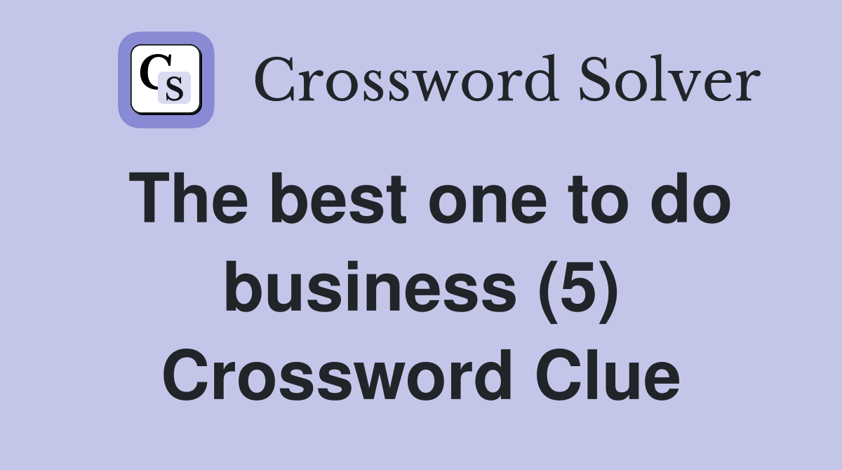 The best one to do business (5) Crossword Clue