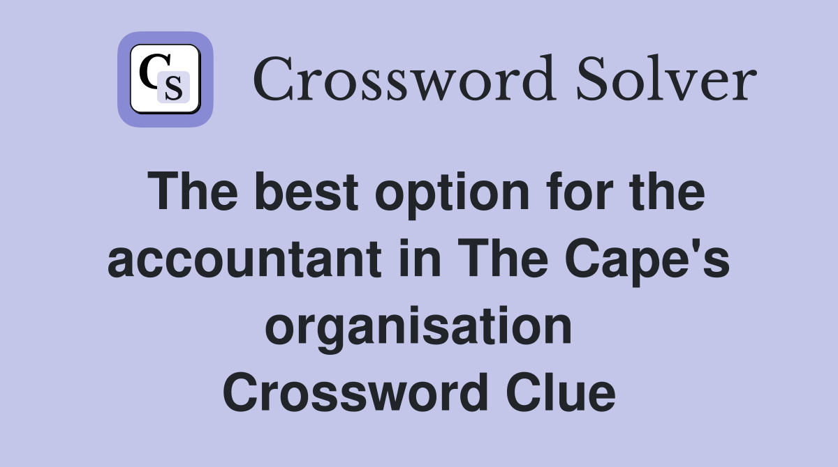 The best option for the accountant in The Cape's organisation Crossword Clue