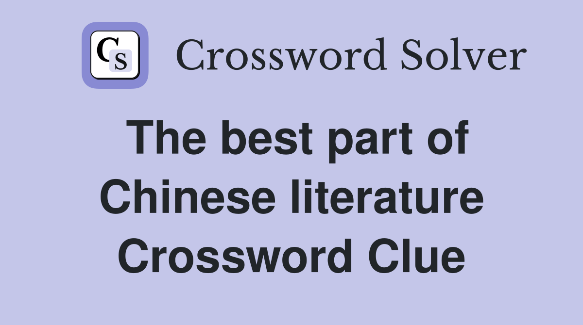 The best part of Chinese literature Crossword Clue