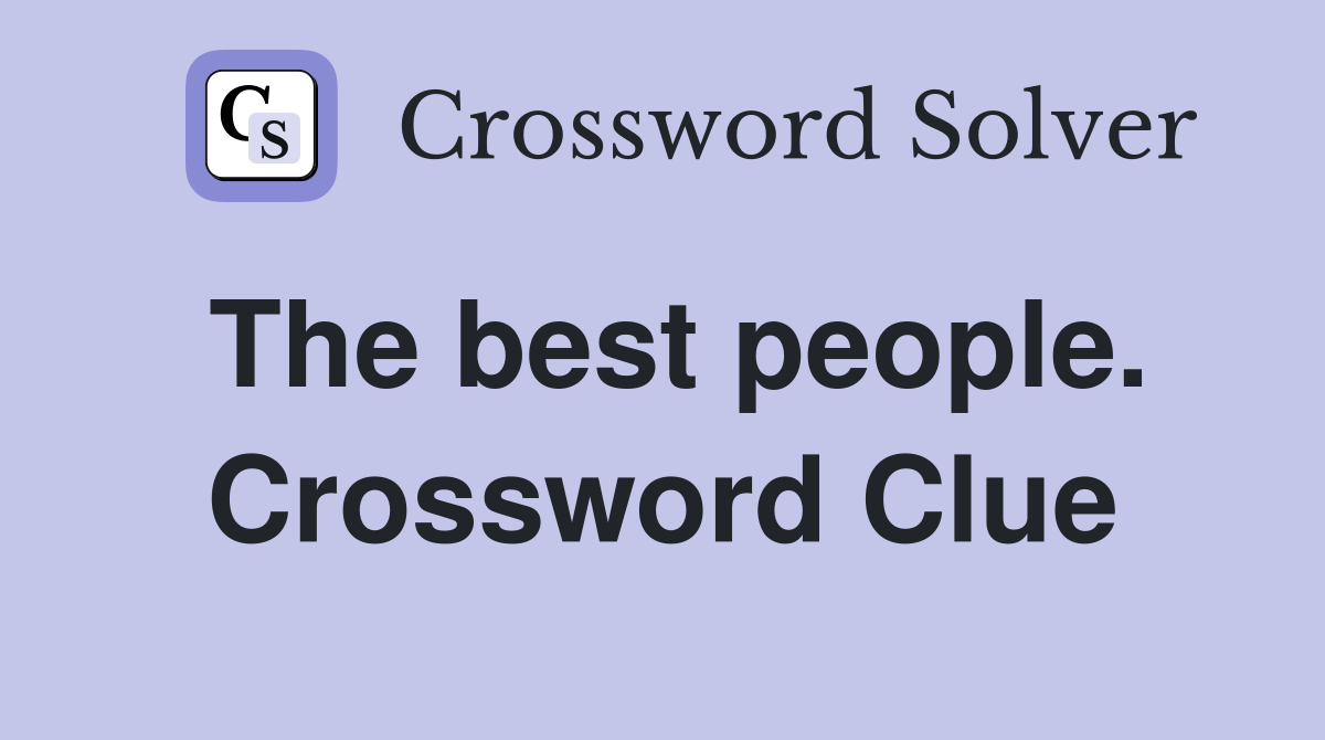 The best people. Crossword Clue