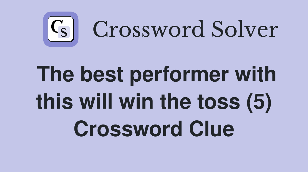 The best performer with this will win the toss (5) Crossword Clue