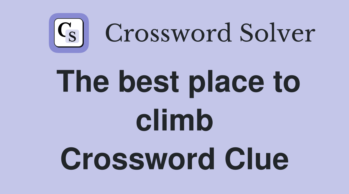 The best place to climb Crossword Clue
