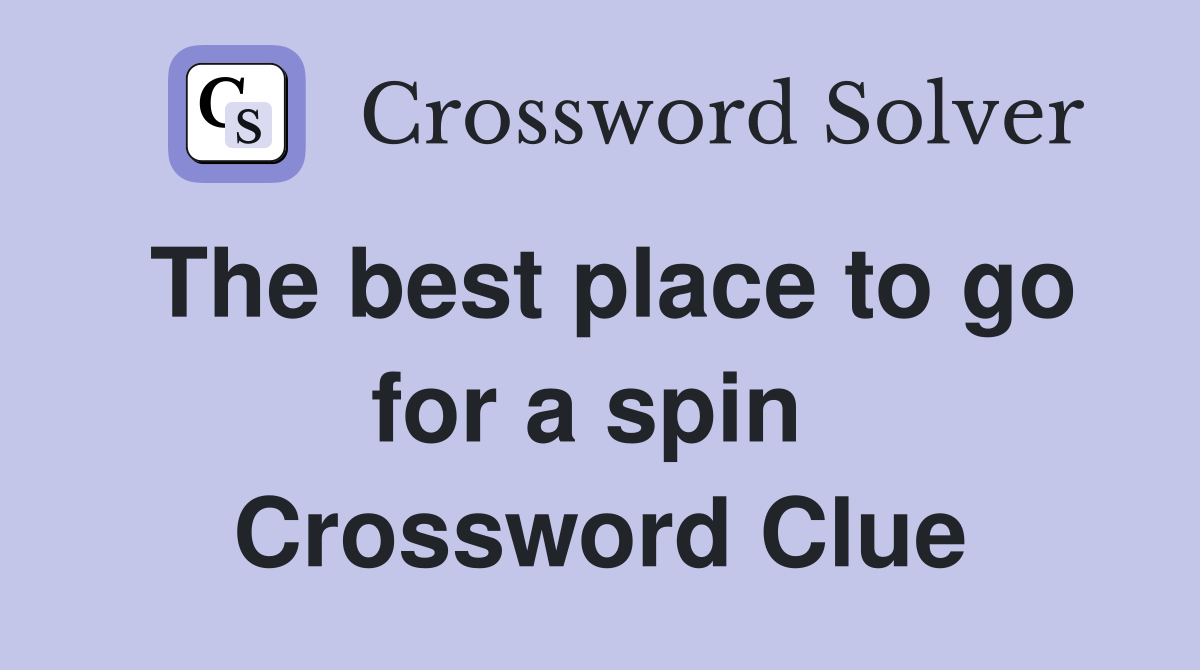 The best place to go for a spin  Crossword Clue