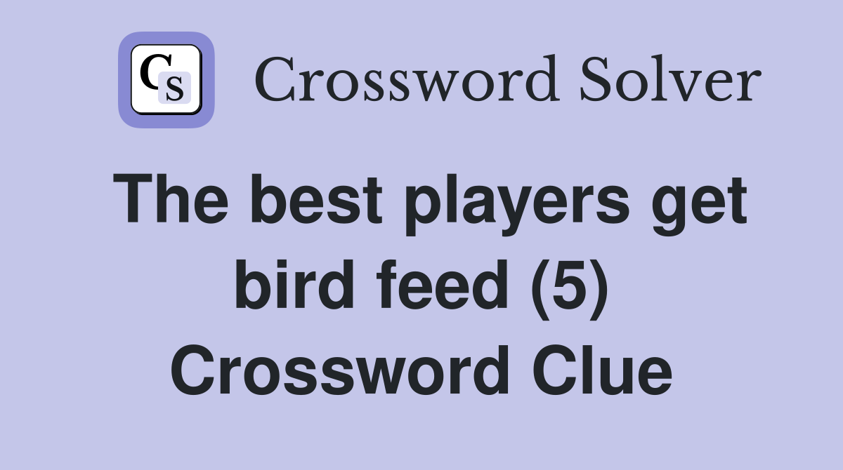 The best players get bird feed (5) Crossword Clue