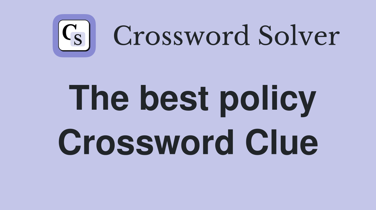 The best policy Crossword Clue