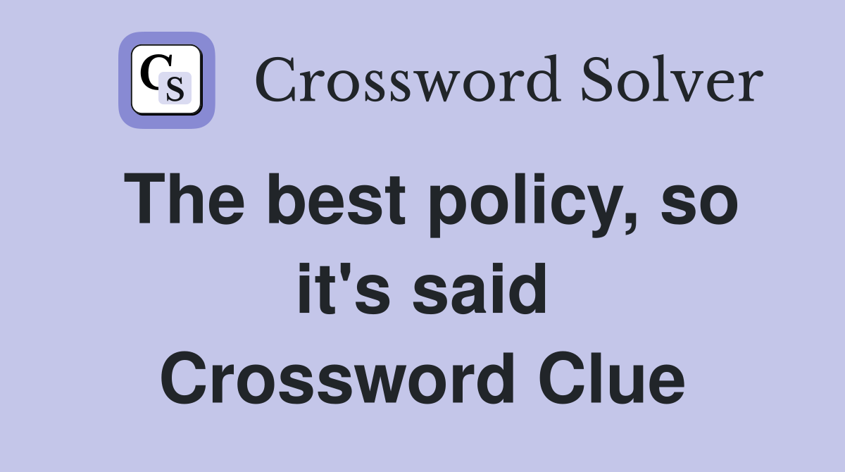 The best policy, so it's said Crossword Clue