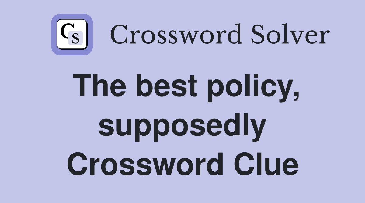 The best policy, supposedly Crossword Clue