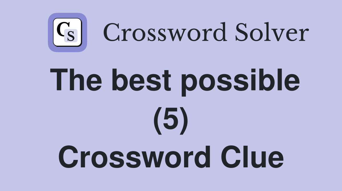 The best possible (5) Crossword Clue