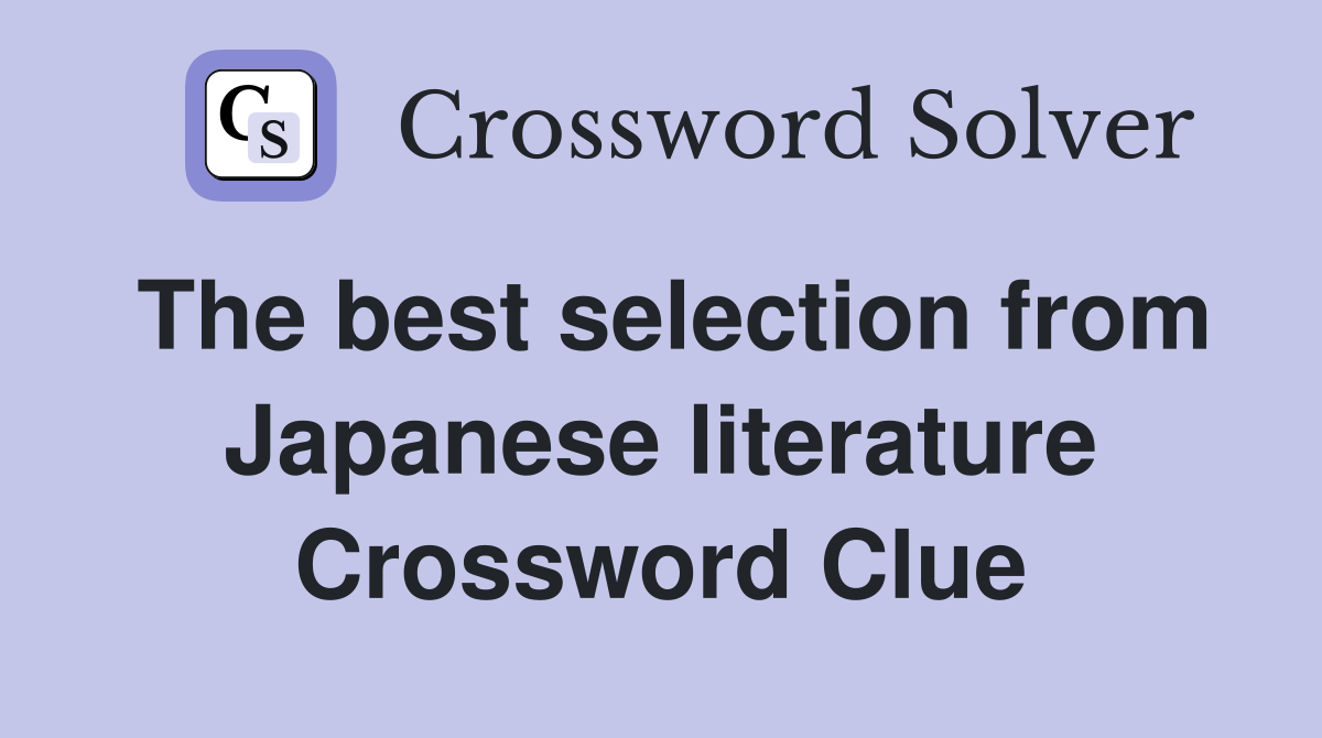 The best selection from Japanese literature Crossword Clue
