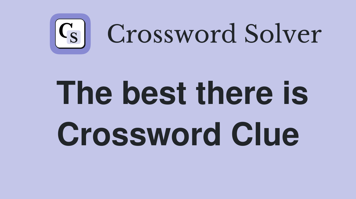 The best there is Crossword Clue