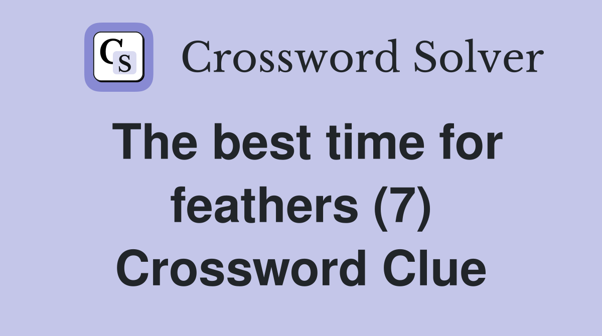 The best time for feathers (7) Crossword Clue