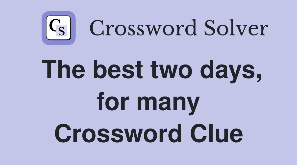 The best two days, for many Crossword Clue