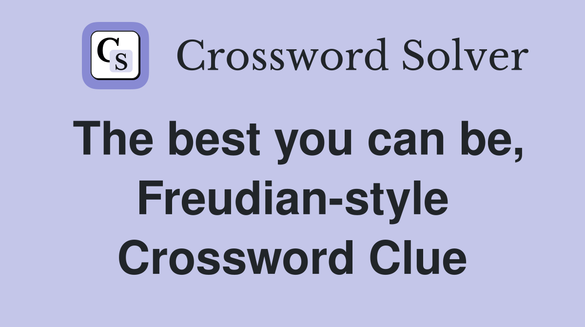 The best you can be, Freudian-style Crossword Clue