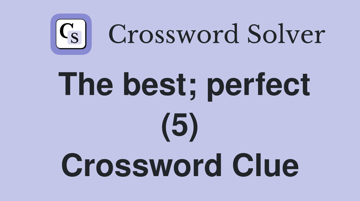 The best; perfect (5) Crossword Clue