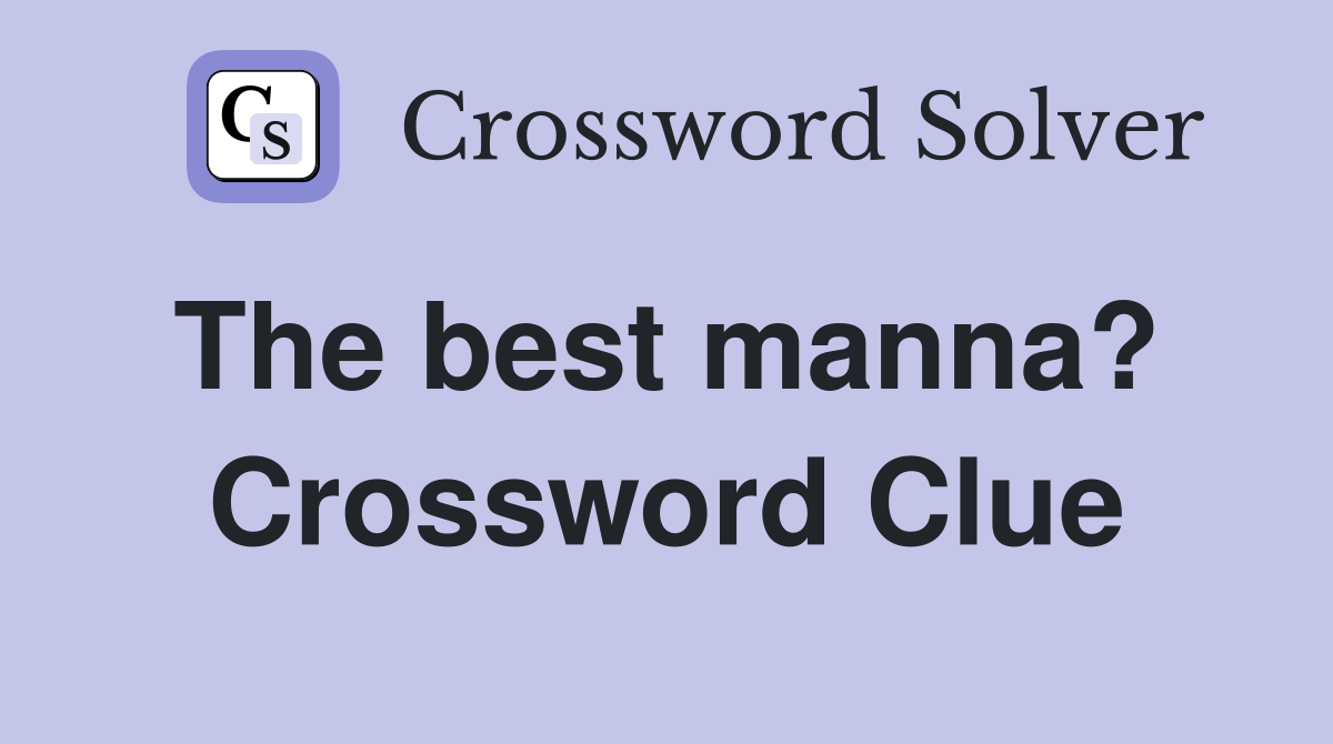 The best manna?  Crossword Clue