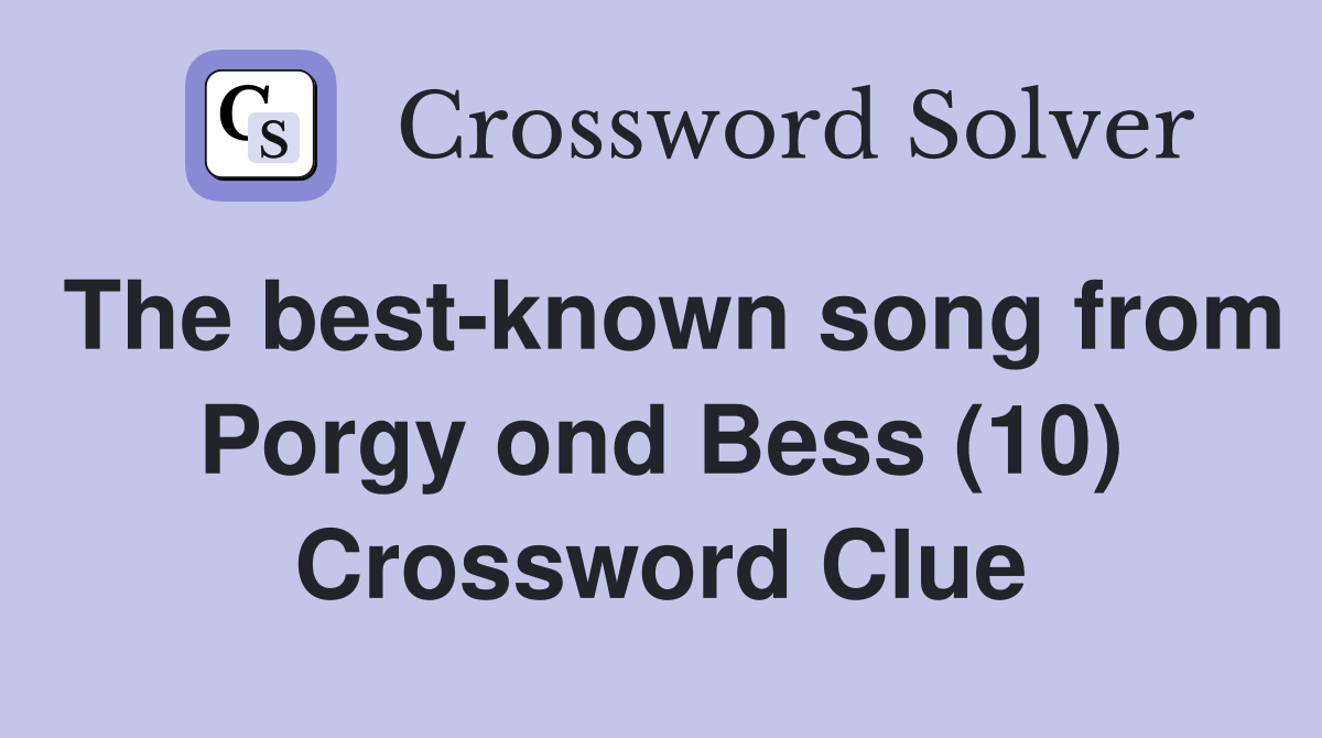 The best-known song from Porgy ond Bess (10) Crossword Clue