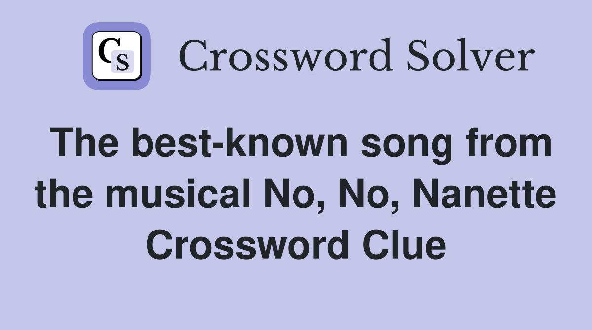 The best-known song from the musical No, No, Nanette Crossword Clue