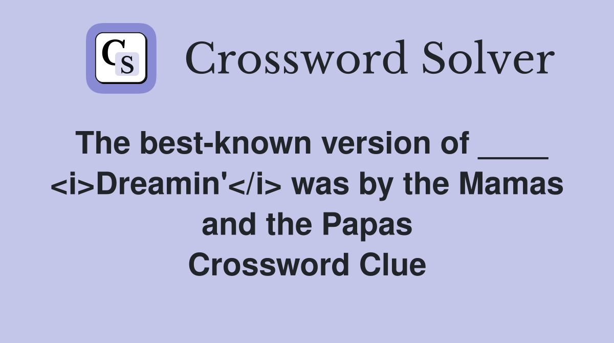The best-known version of ____ <i>Dreamin'</i> was by the Mamas and the Papas Crossword Clue