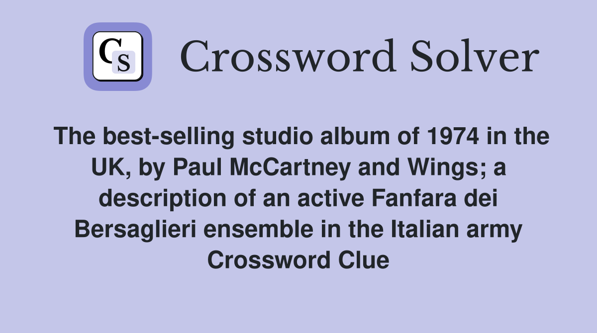 The best-selling studio album of 1974 in the UK, by Paul McCartney and Wings; a description of an active Fanfara dei Bersaglieri ensemble in the Italian army Crossword Clue