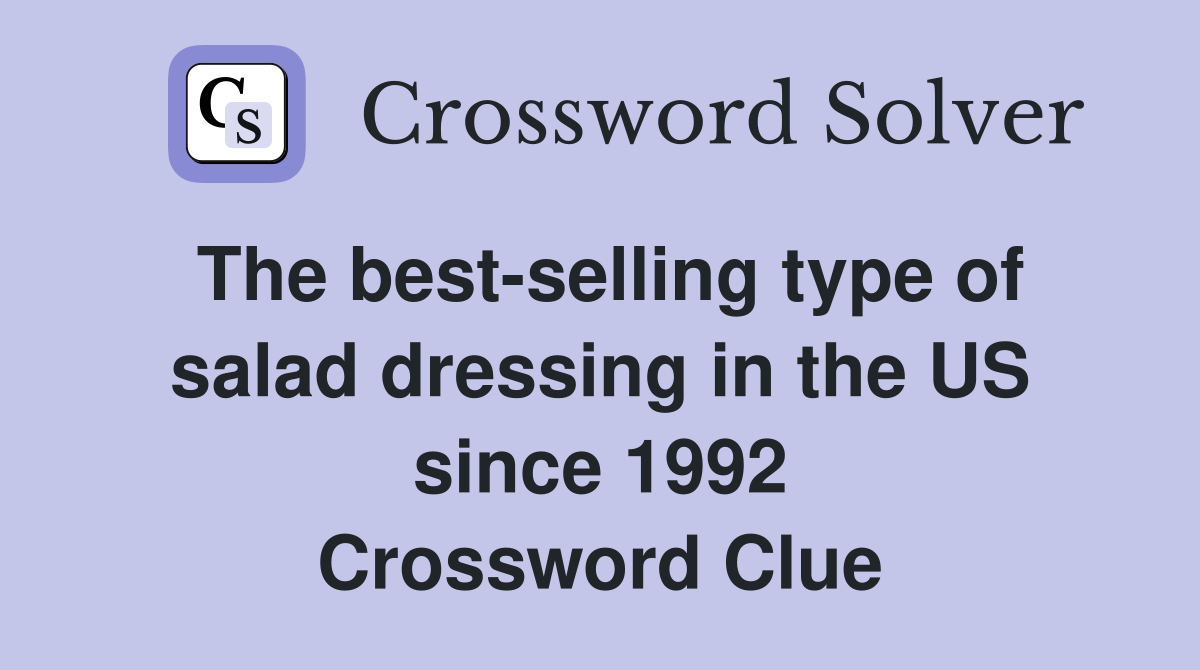 The best-selling type of salad dressing in the US since 1992 Crossword Clue