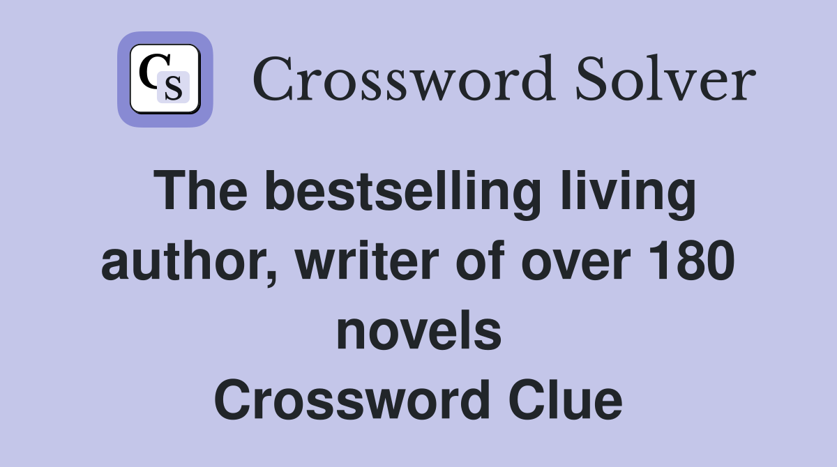 The bestselling living author, writer of over 180 novels Crossword Clue
