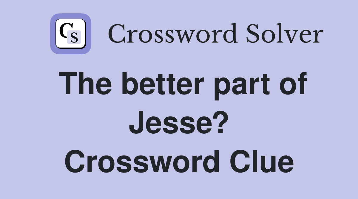 The better part of Jesse? Crossword Clue