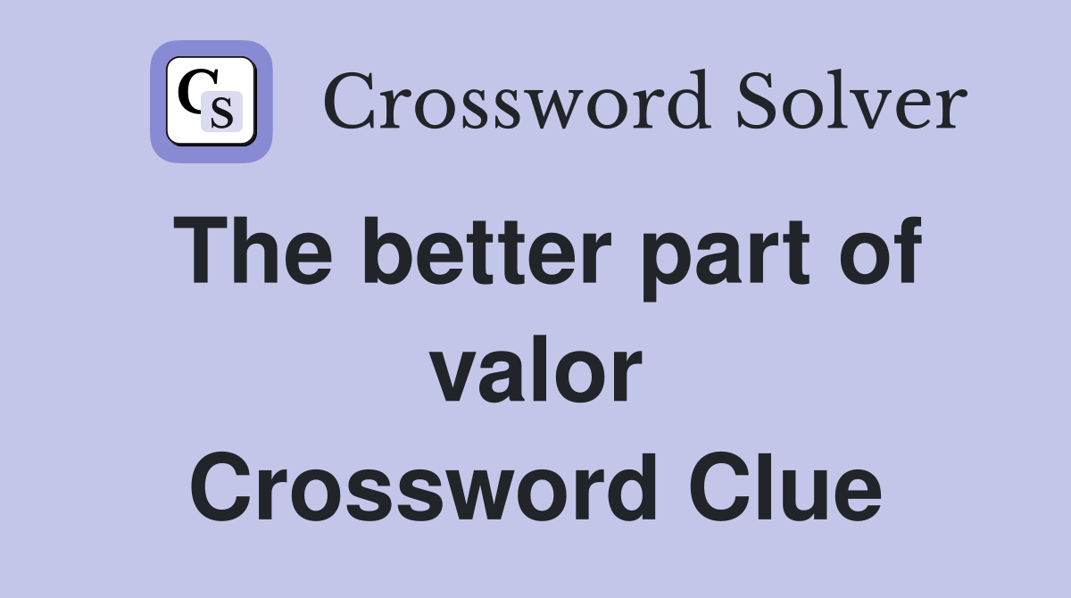 The better part of valor Crossword Clue