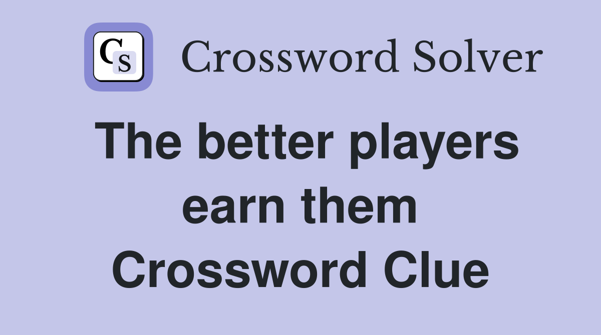 The better players earn them Crossword Clue