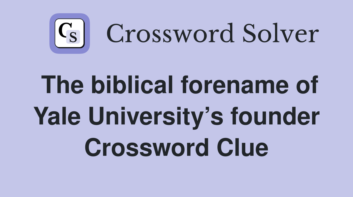 The biblical forename of Yale University’s founder Crossword Clue