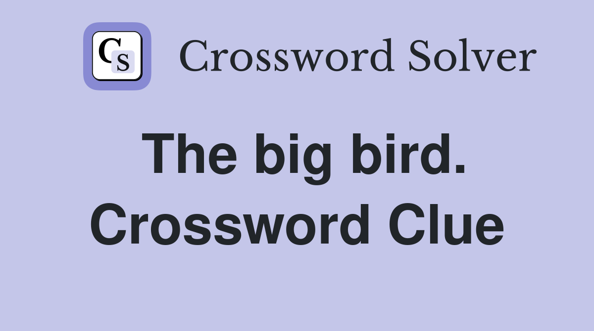 The big bird. Crossword Clue