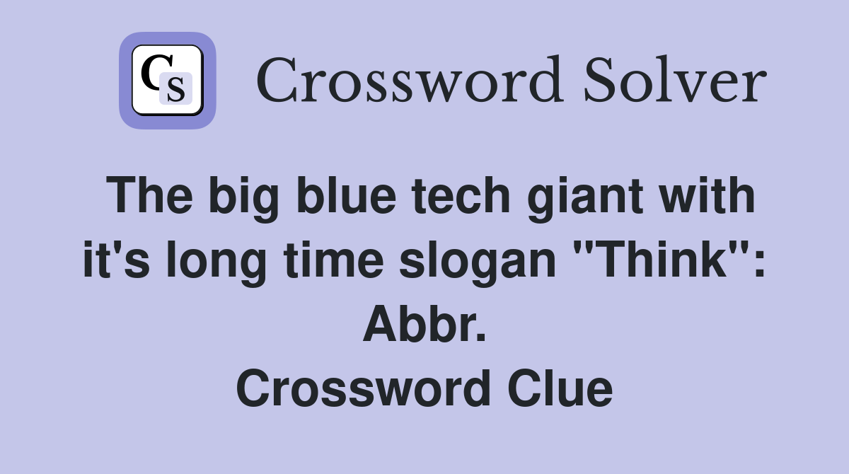 The big blue tech giant with it's long time slogan "Think": Abbr. Crossword Clue