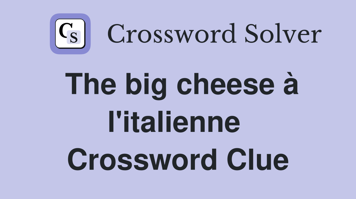 The big cheese à l'italienne  Crossword Clue