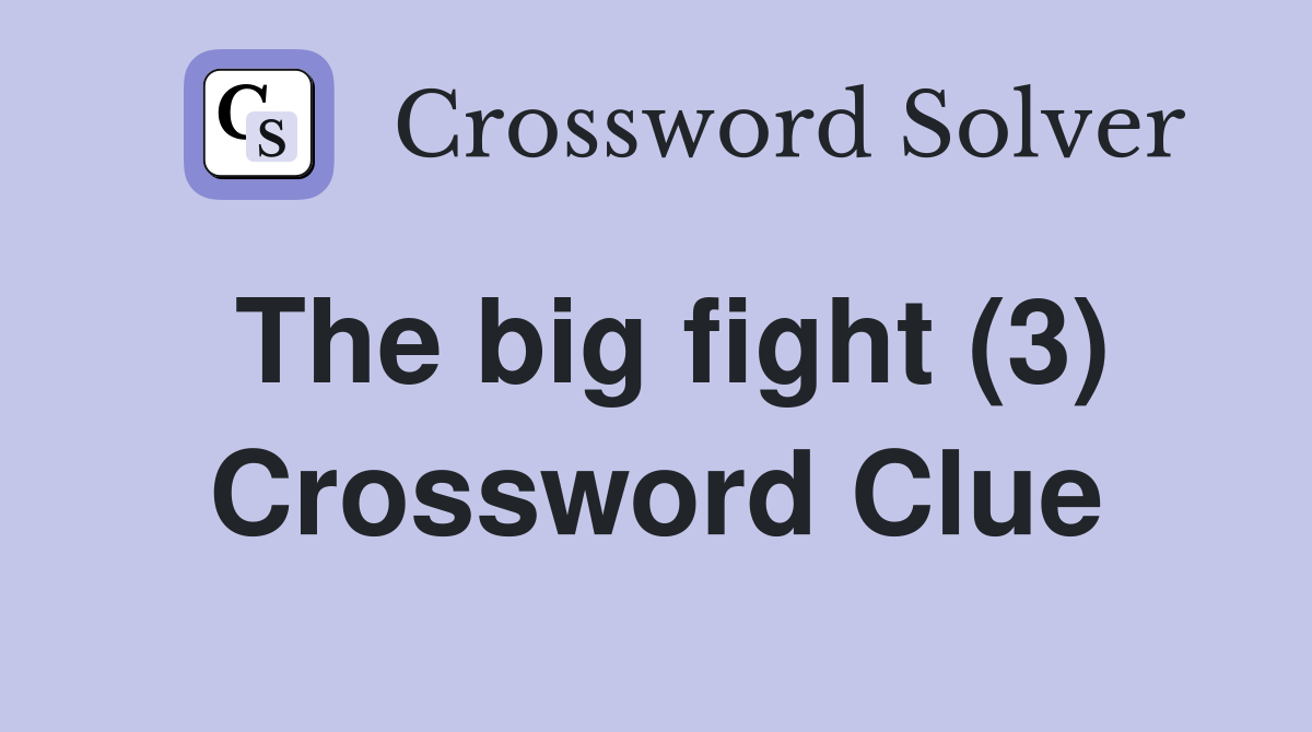 The big fight (3) Crossword Clue