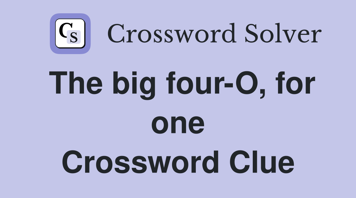 The big four-O, for one Crossword Clue