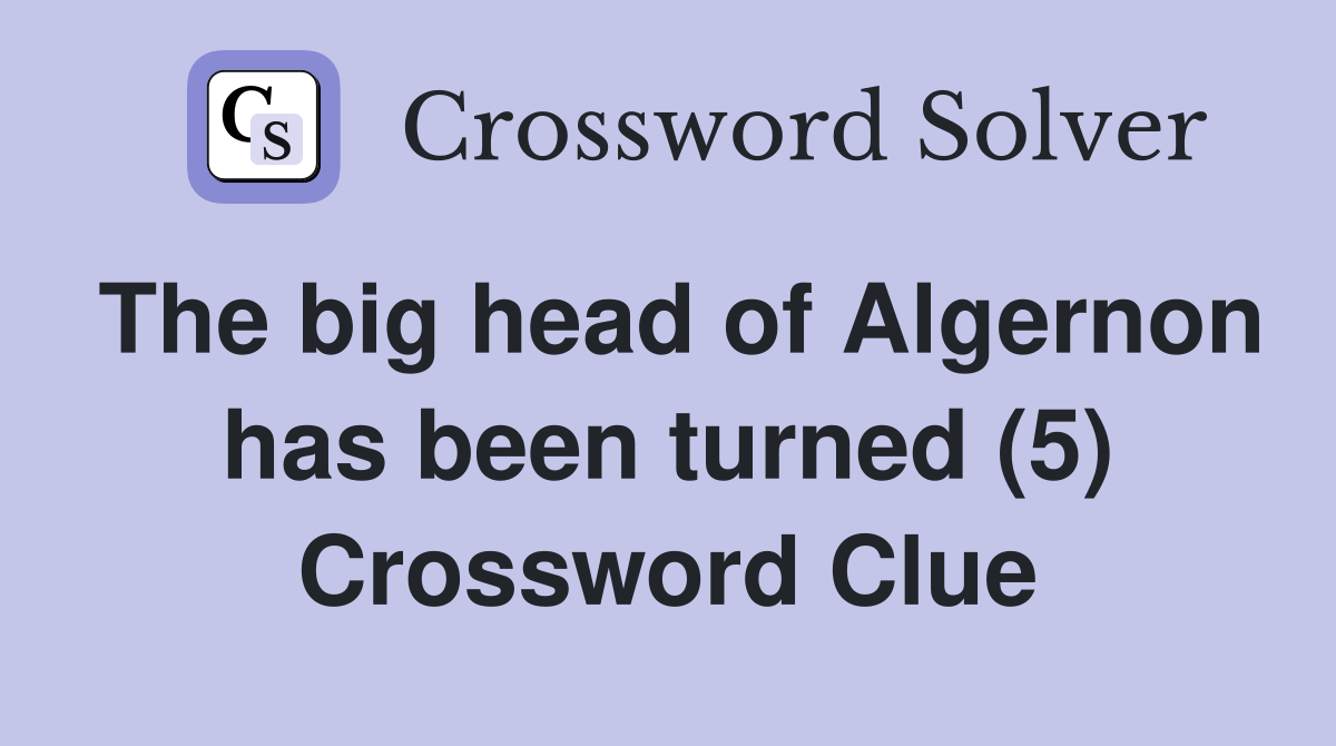 The big head of Algernon has been turned (5) Crossword Clue