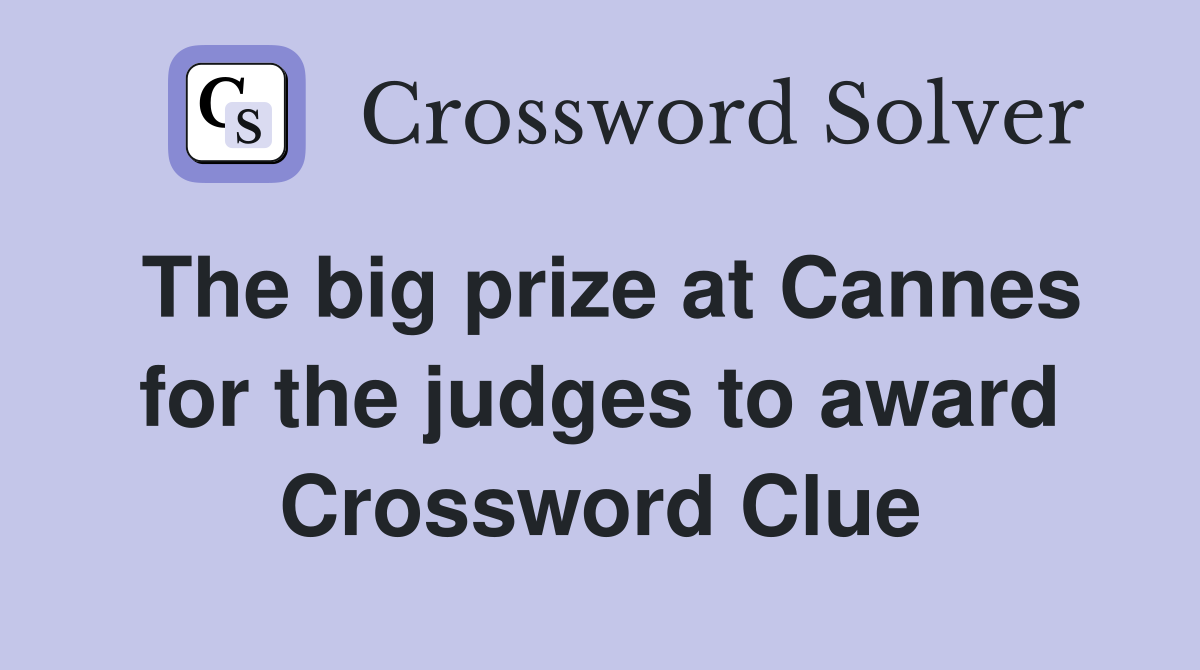 The big prize at Cannes for the judges to award Crossword Clue