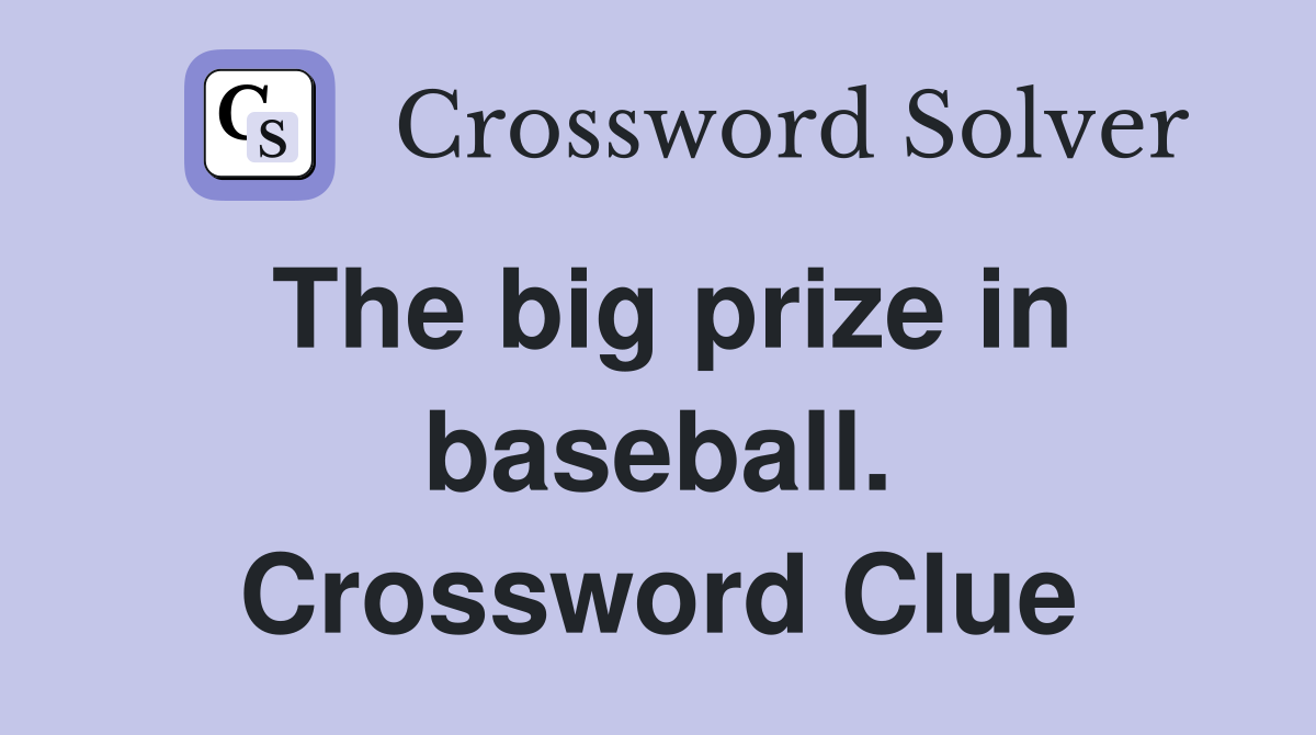 The big prize in baseball. Crossword Clue