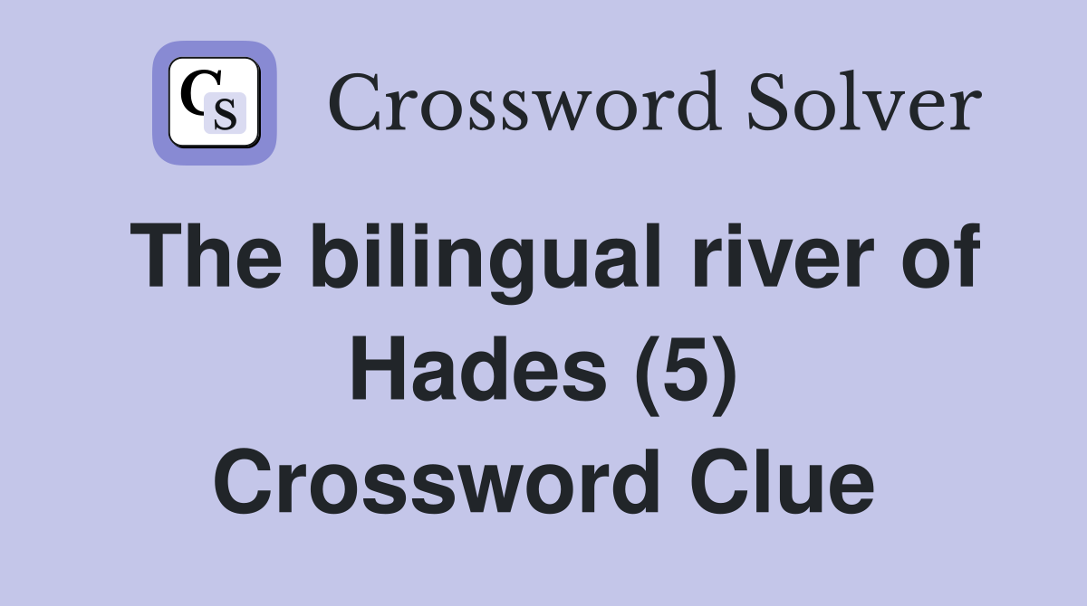 The bilingual river of Hades (5) Crossword Clue