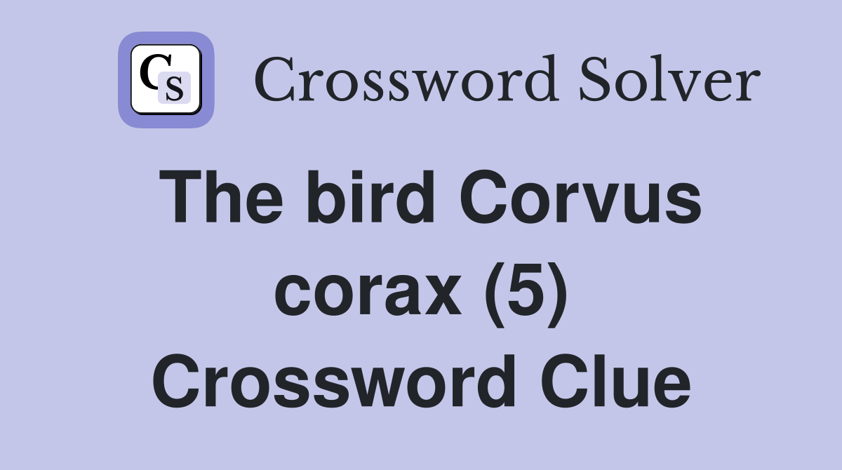 The bird Corvus corax (5) Crossword Clue