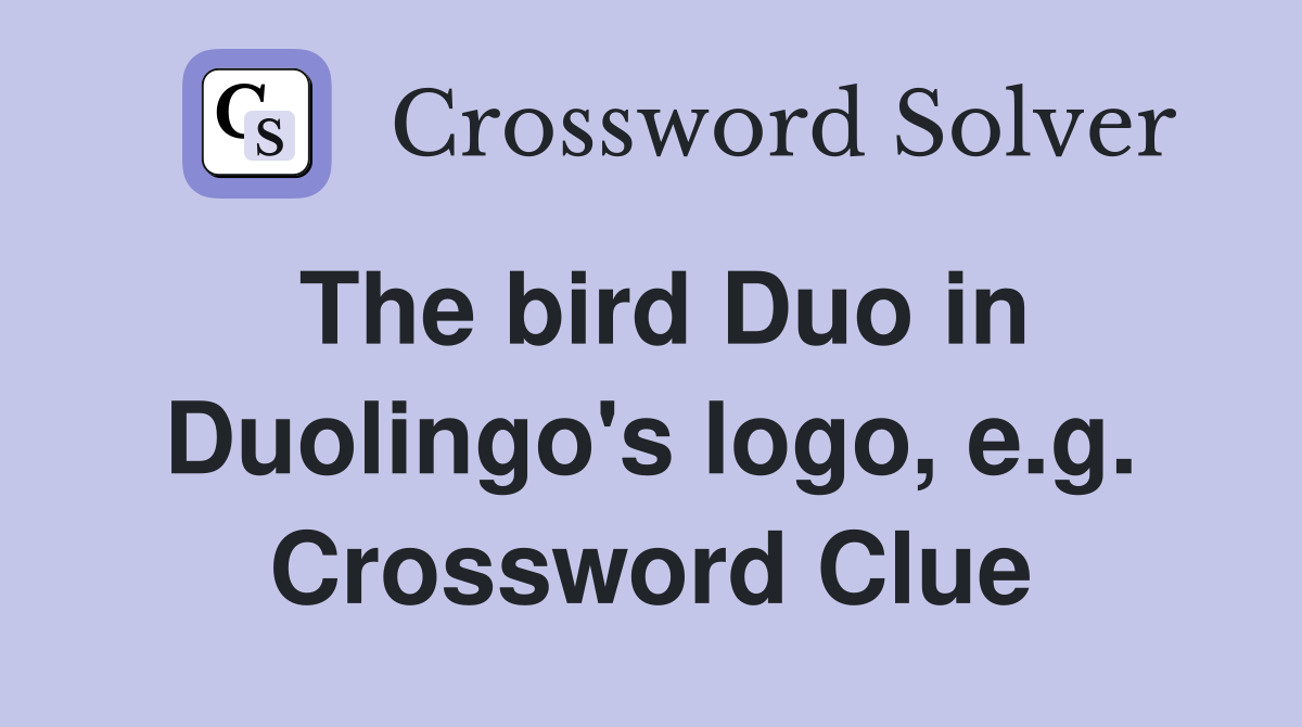 The bird Duo in Duolingo's logo, e.g. Crossword Clue
