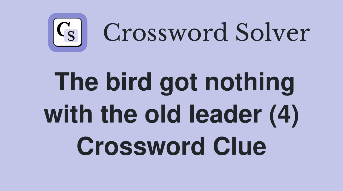 The bird got nothing with the old leader (4) Crossword Clue