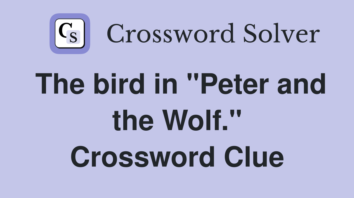 The bird in "Peter and the Wolf." Crossword Clue