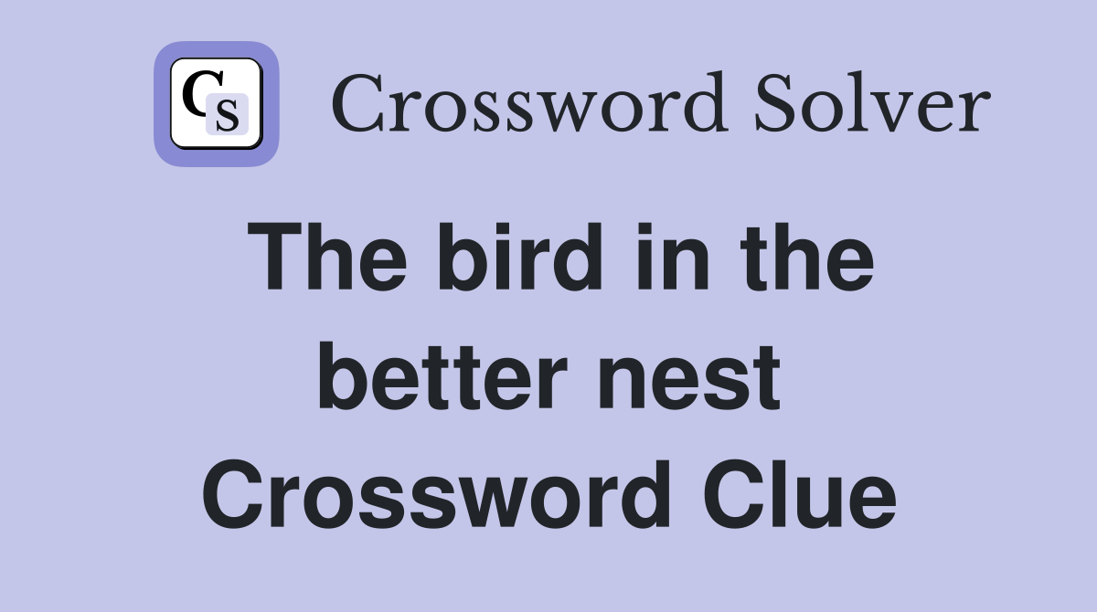 The bird in the better nest Crossword Clue