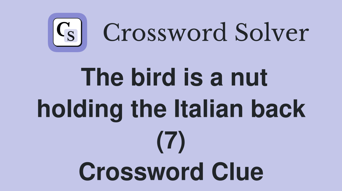 The bird is a nut holding the Italian back (7) Crossword Clue