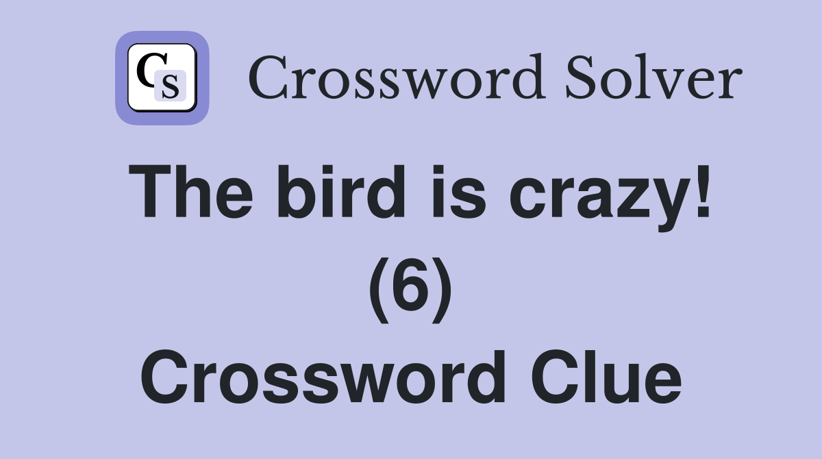 The bird is crazy! (6) Crossword Clue