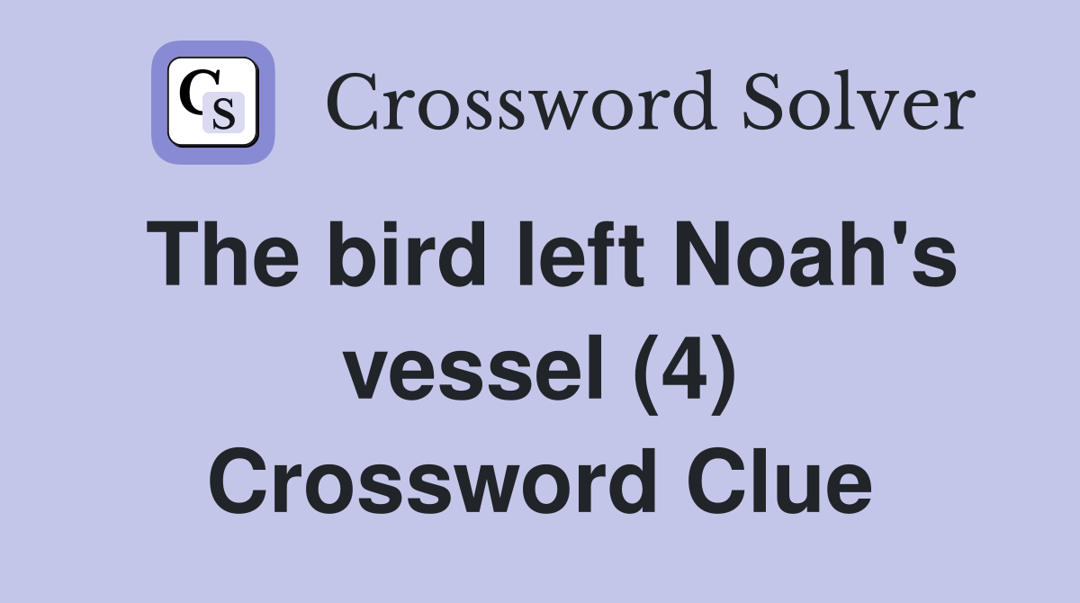 The bird left Noah's vessel (4) Crossword Clue