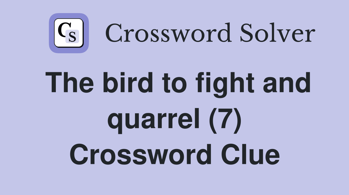 The bird to fight and quarrel (7) Crossword Clue
