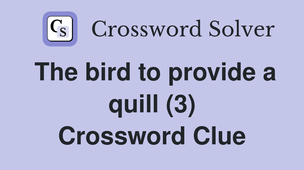 The bird to provide a quill (3) Crossword Clue
