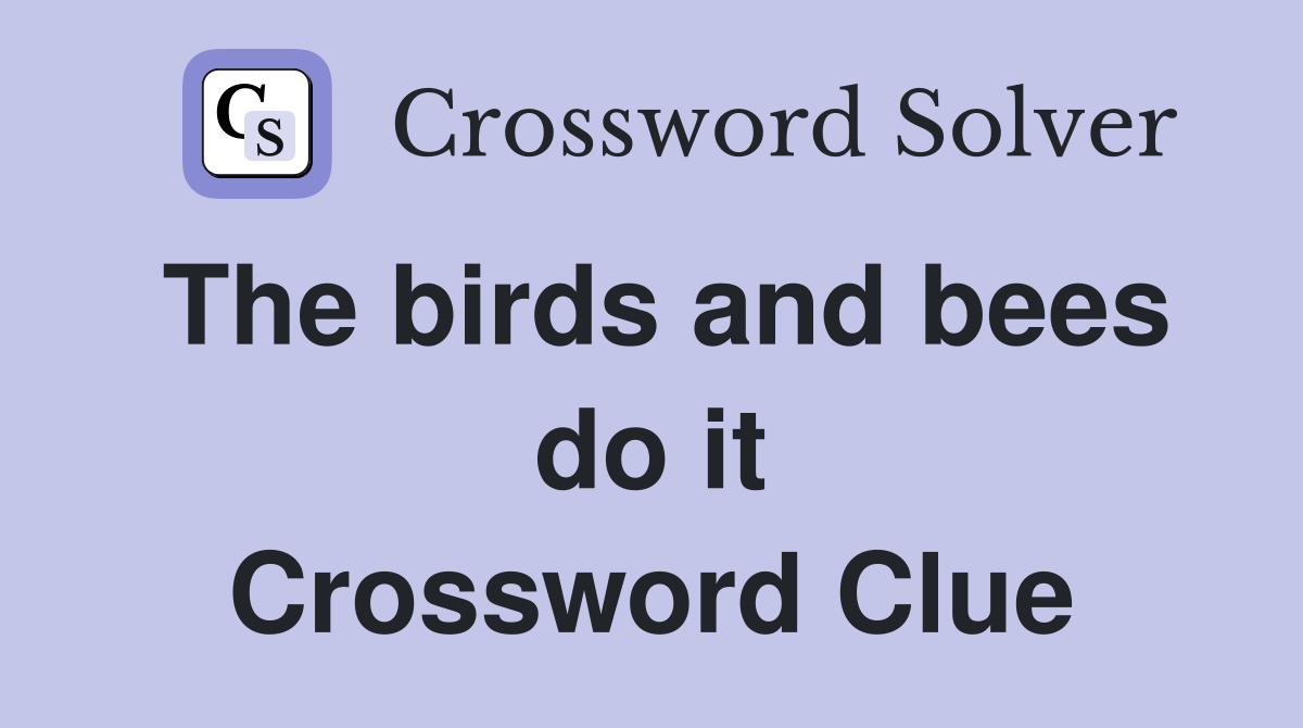 The birds and bees do it Crossword Clue