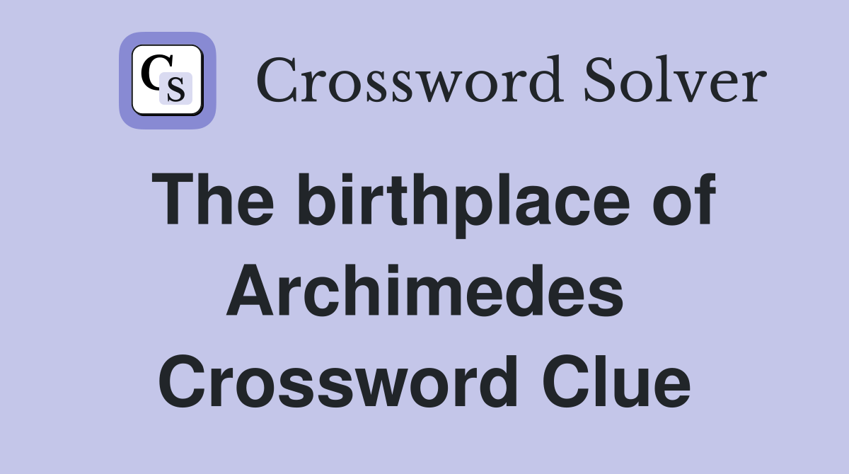 The birthplace of Archimedes Crossword Clue